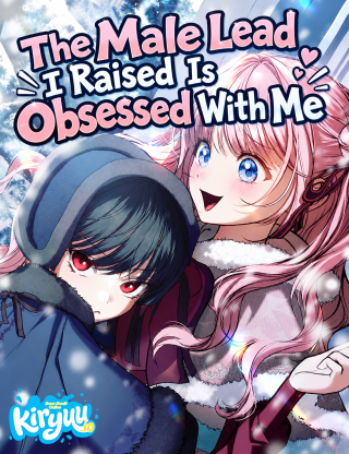 The Male Lead I Raised Is Obsessed With Me